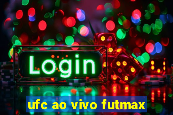 ufc ao vivo futmax